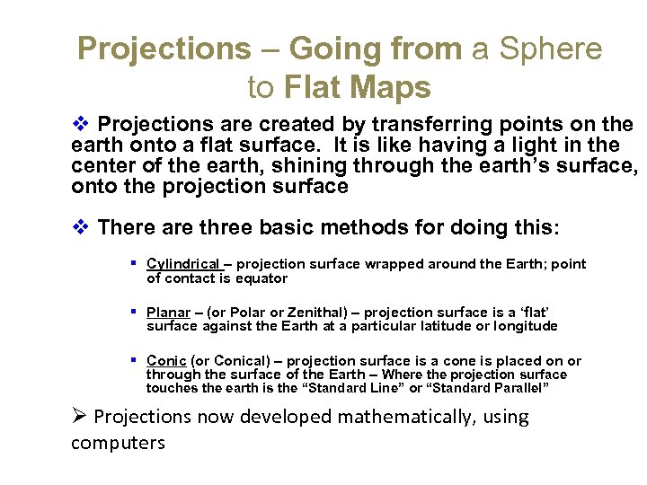 Projections – Going from a Sphere to Flat Maps v Projections are created by