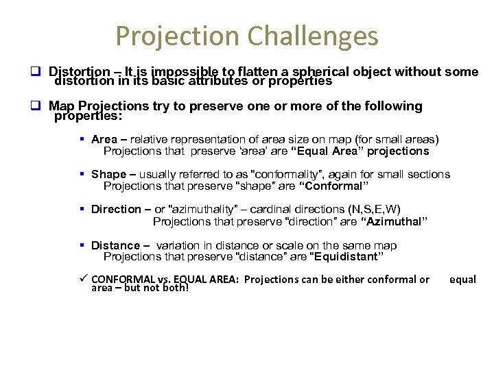 Projection Challenges q Distortion – It is impossible to flatten a spherical object without