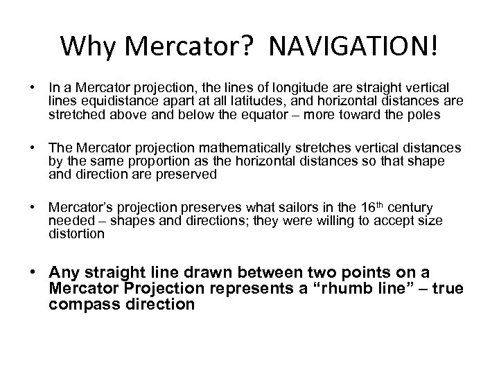 Why Mercator? NAVIGATION! • In a Mercator projection, the lines of longitude are straight