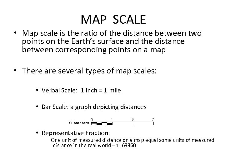 MAP SCALE • Map scale is the ratio of the distance between two points