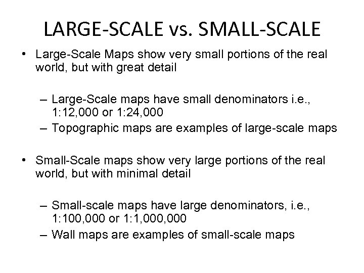 LARGE-SCALE vs. SMALL-SCALE • Large-Scale Maps show very small portions of the real world,