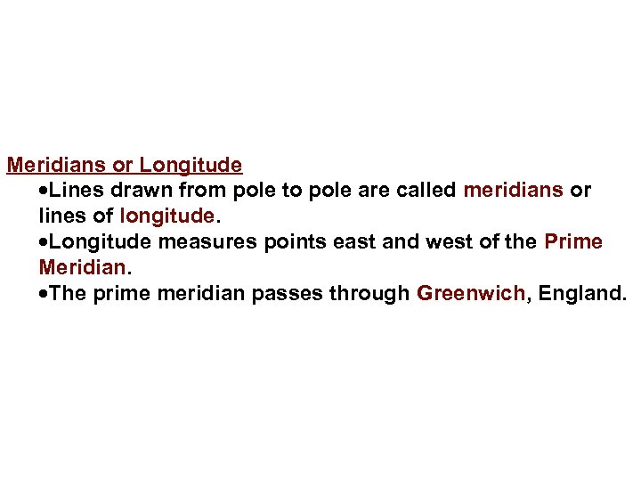 Meridians or Longitude Lines drawn from pole to pole are called meridians or lines