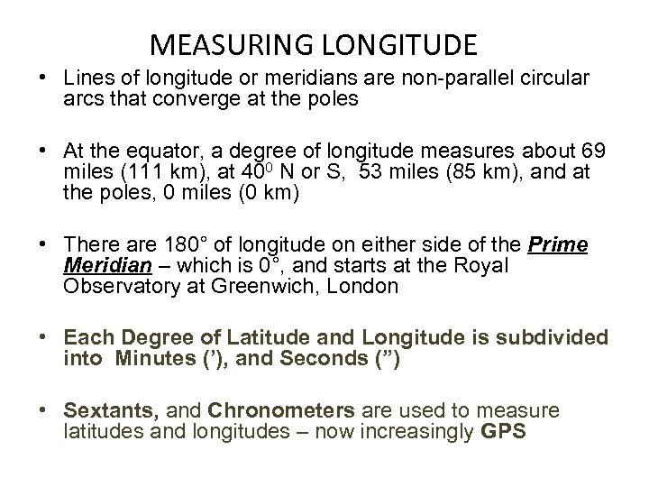MEASURING LONGITUDE • Lines of longitude or meridians are non-parallel circular arcs that converge