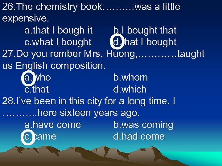 26. The chemistry book………. was a little expensive. a. that I bough it b.