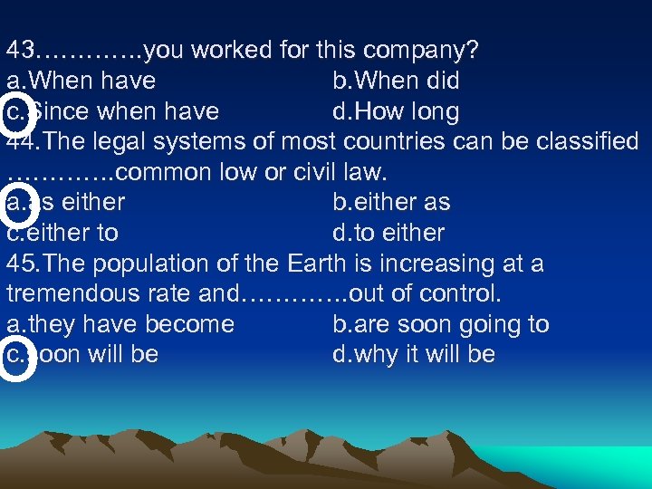 43…………. you worked for this company? a. When have b. When did c. Since