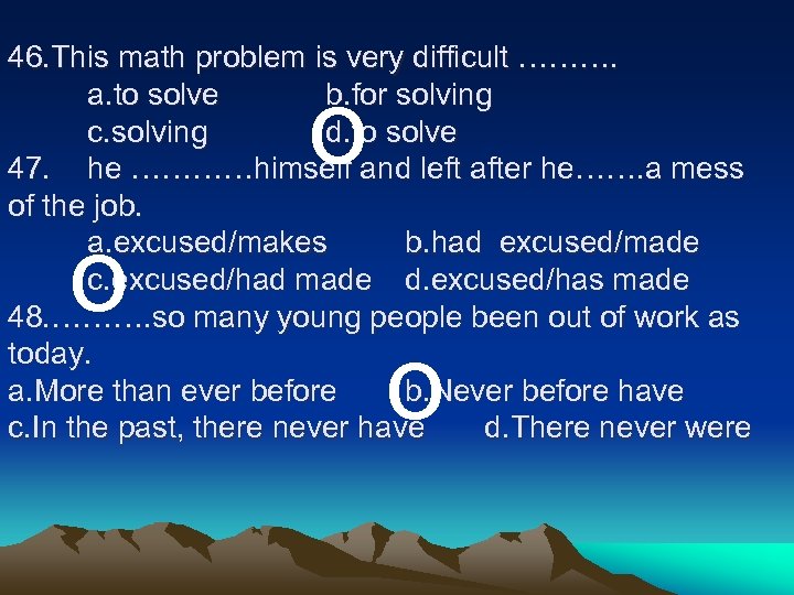 46. This math problem is very difficult ………. a. to solve b. for solving