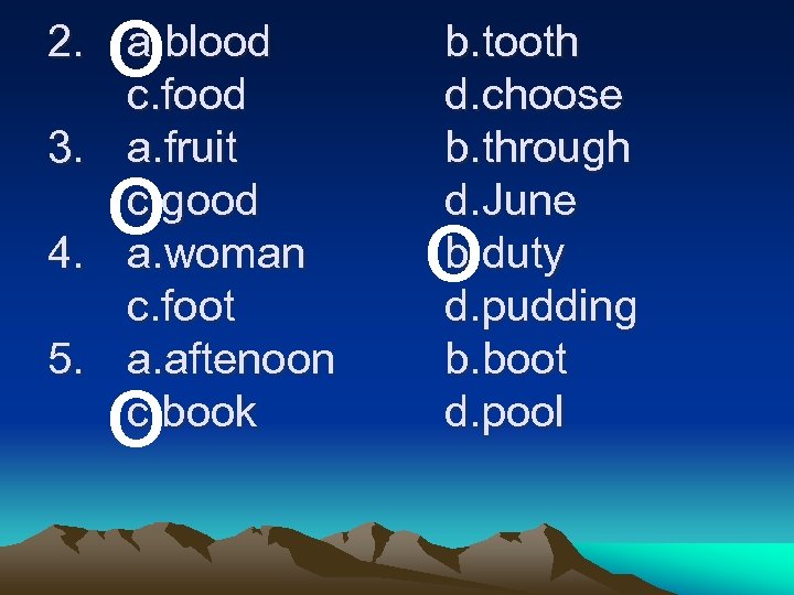 o o 2. a. blood c. food 3. a. fruit c. good 4. a.