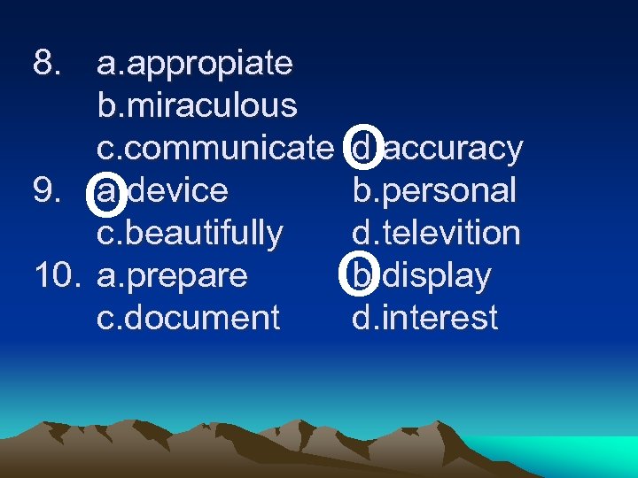 8. a. appropiate b. miraculous c. communicate 9. a. device c. beautifully 10. a.