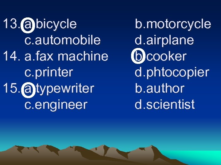 o 13. a. bicycle c. automobile 14. a. fax machine c. printer 15. a.