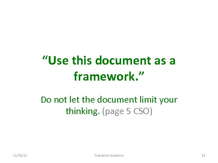 “Use this document as a framework. ” Do not let the document limit your