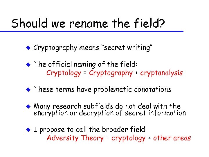 Should we rename the field? u u Cryptography means “secret writing” The official naming
