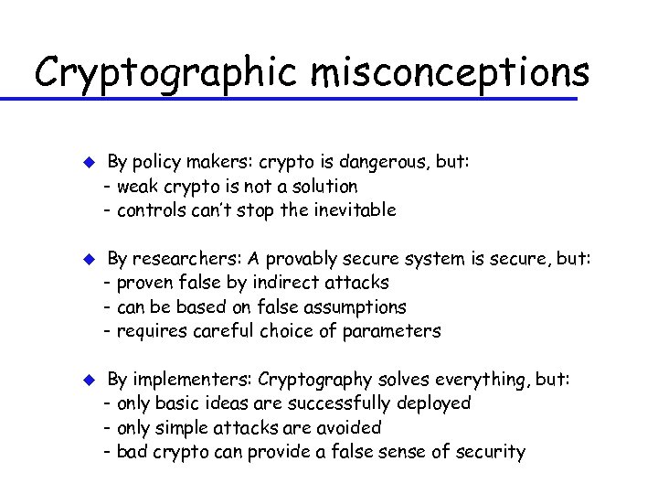 Cryptographic misconceptions u u u By policy makers: crypto is dangerous, but: - weak