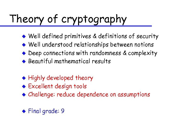Theory of cryptography u u Well defined primitives & definitions of security Well understood