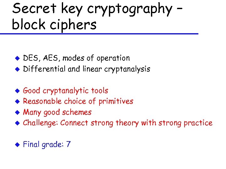 Secret key cryptography – block ciphers u u DES, AES, modes of operation Differential