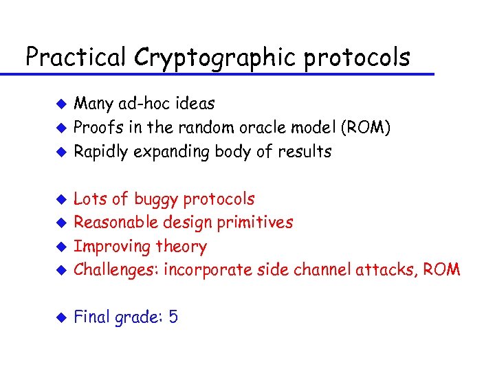 Practical Cryptographic protocols u u u Many ad-hoc ideas Proofs in the random oracle