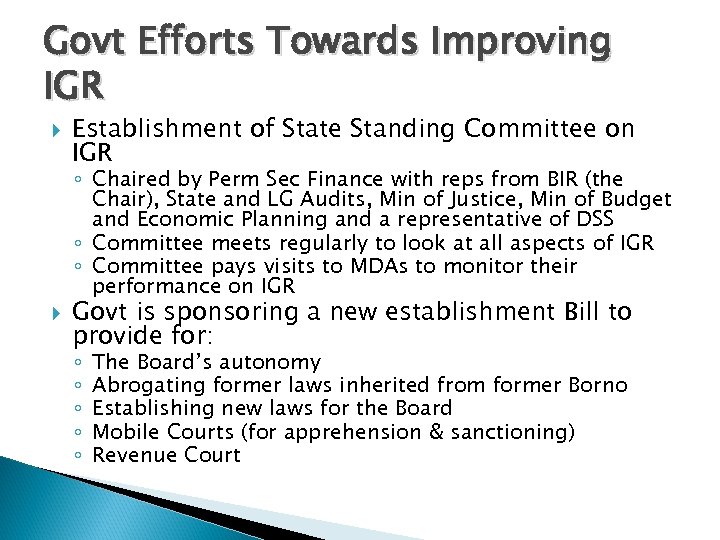 Govt Efforts Towards Improving IGR Establishment of State Standing Committee on IGR ◦ Chaired