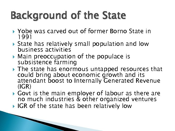 Background of the State Yobe was carved out of former Borno State in 1991