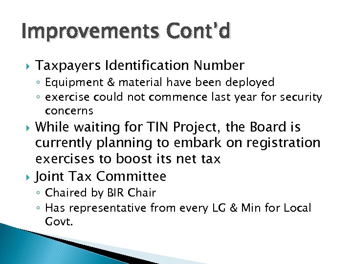 Improvements Cont’d Taxpayers Identification Number ◦ Equipment & material have been deployed ◦ exercise