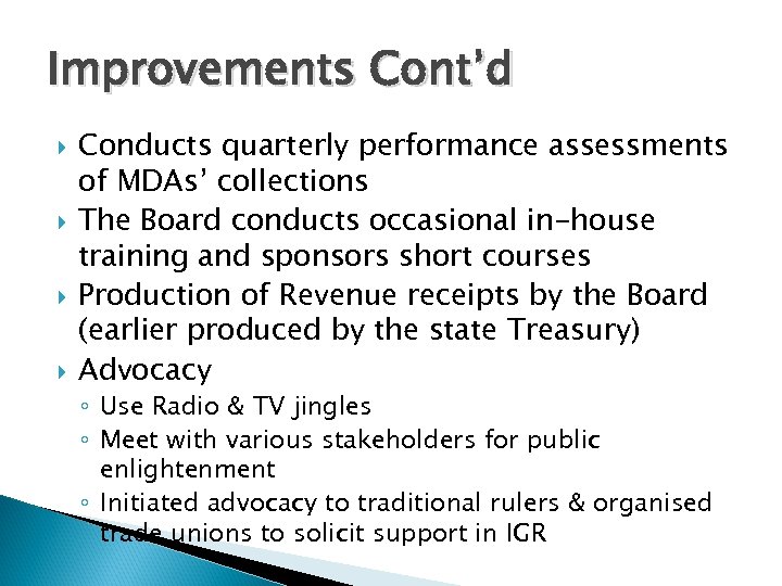 Improvements Cont’d Conducts quarterly performance assessments of MDAs’ collections The Board conducts occasional in-house