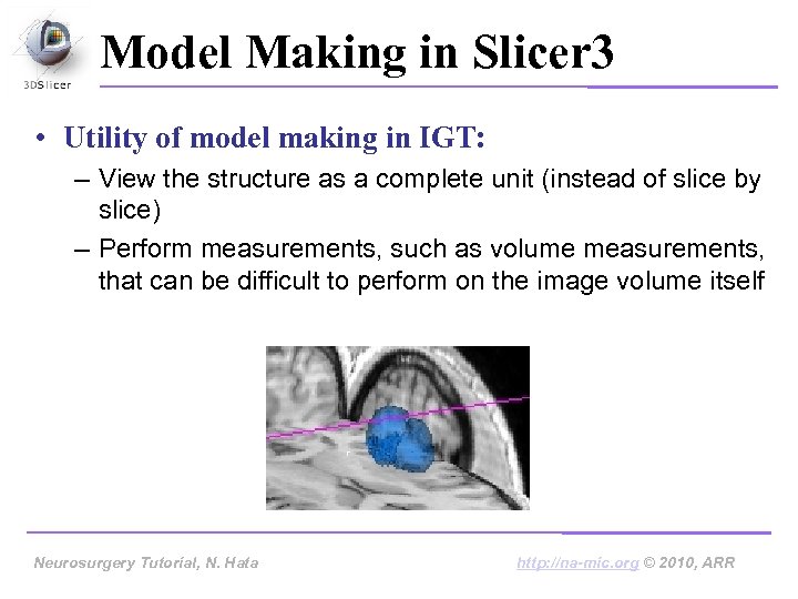 Model Making in Slicer 3 • Utility of model making in IGT: – View