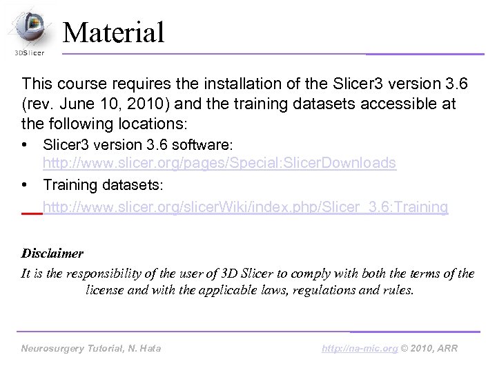 Material This course requires the installation of the Slicer 3 version 3. 6 (rev.