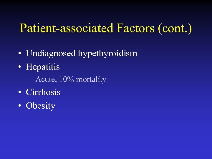 Patient-associated Factors (cont. ) • Undiagnosed hypethyroidism • Hepatitis – Acute, 10% mortality •