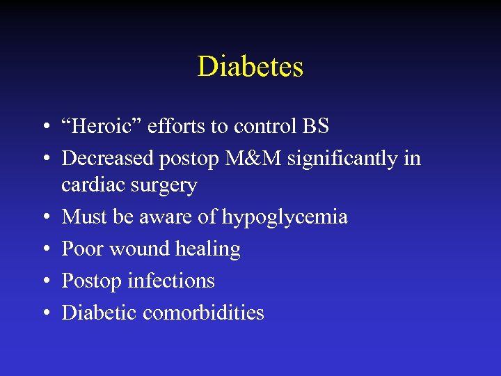 Diabetes • “Heroic” efforts to control BS • Decreased postop M&M significantly in cardiac