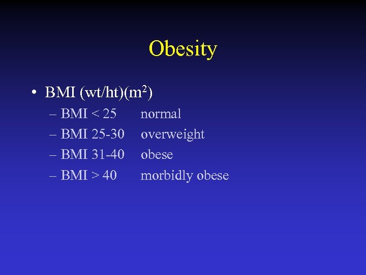 Obesity • BMI (wt/ht)(m 2) – BMI < 25 – BMI 25 -30 –