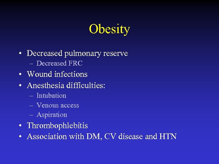 Obesity • Decreased pulmonary reserve – Decreased FRC • Wound infections • Anesthesia difficulties: