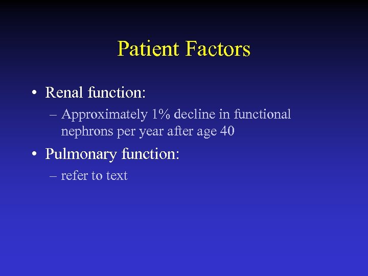 Patient Factors • Renal function: – Approximately 1% decline in functional nephrons per year