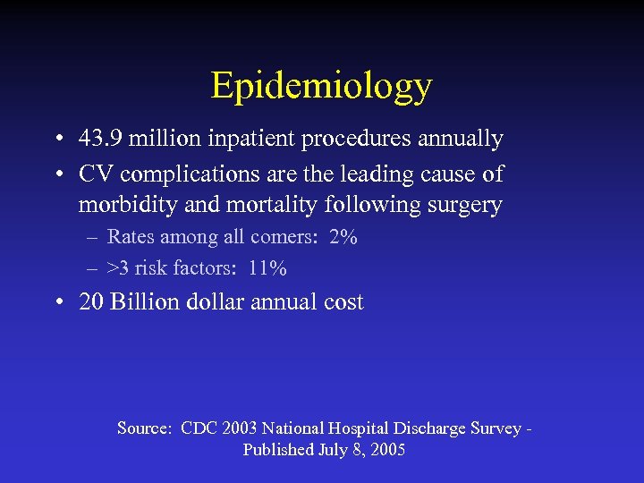 Epidemiology • 43. 9 million inpatient procedures annually • CV complications are the leading
