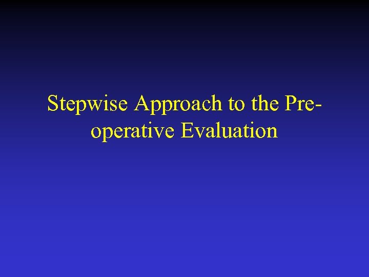 Stepwise Approach to the Preoperative Evaluation 