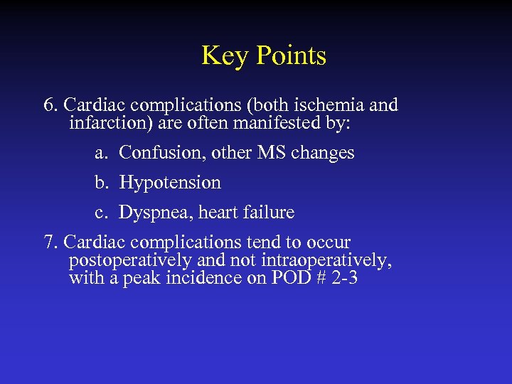 Key Points 6. Cardiac complications (both ischemia and infarction) are often manifested by: a.