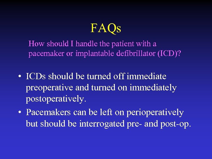 FAQs How should I handle the patient with a pacemaker or implantable defibrillator (ICD)?