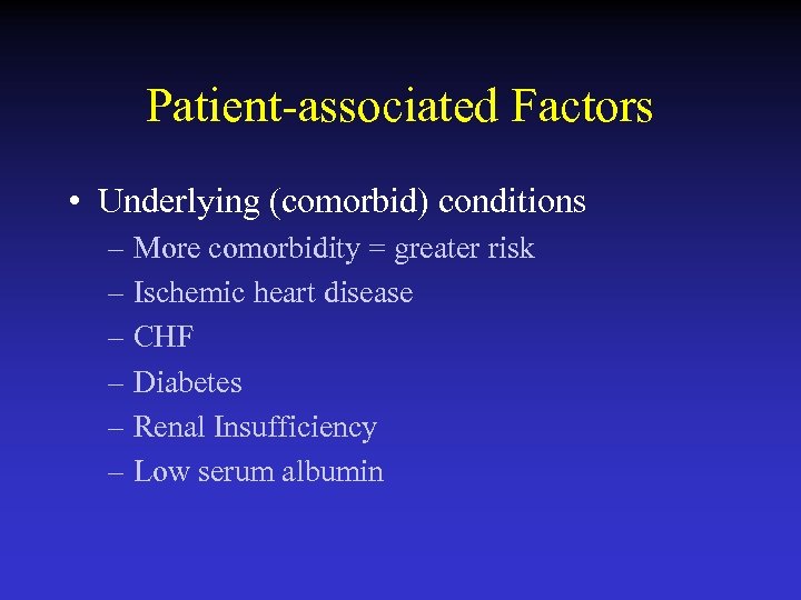 Patient-associated Factors • Underlying (comorbid) conditions – More comorbidity = greater risk – Ischemic