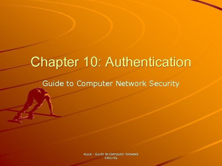 Chapter 10: Authentication Guide to Computer Network Security Kizza - Guide to Computer Network
