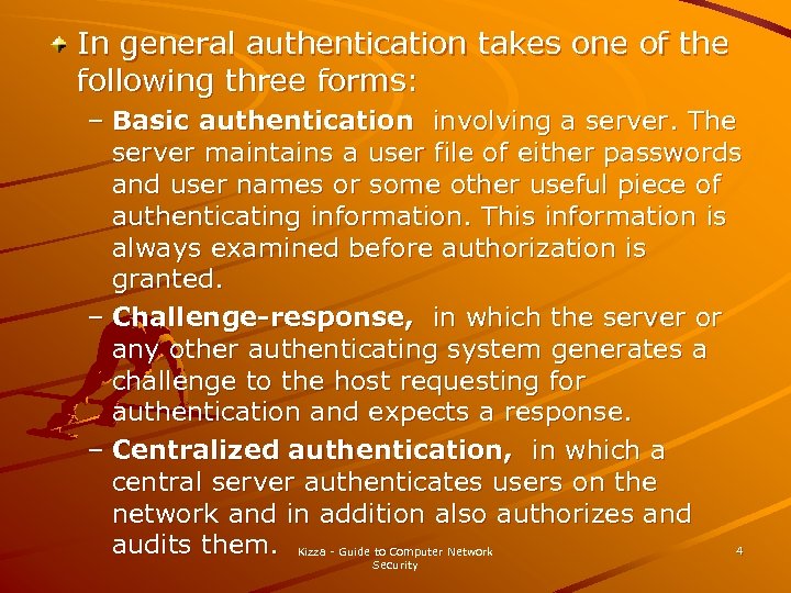 In general authentication takes one of the following three forms: – Basic authentication involving