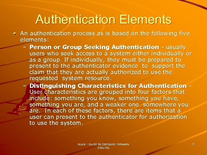 Authentication Elements An authentication process as is based on the following five elements: –