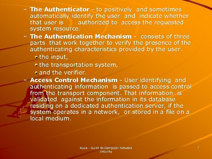 – The Authenticator - to positively and sometimes automatically identify the user and indicate