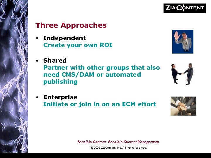 Three Approaches • Independent Create your own ROI • Shared Partner with other groups