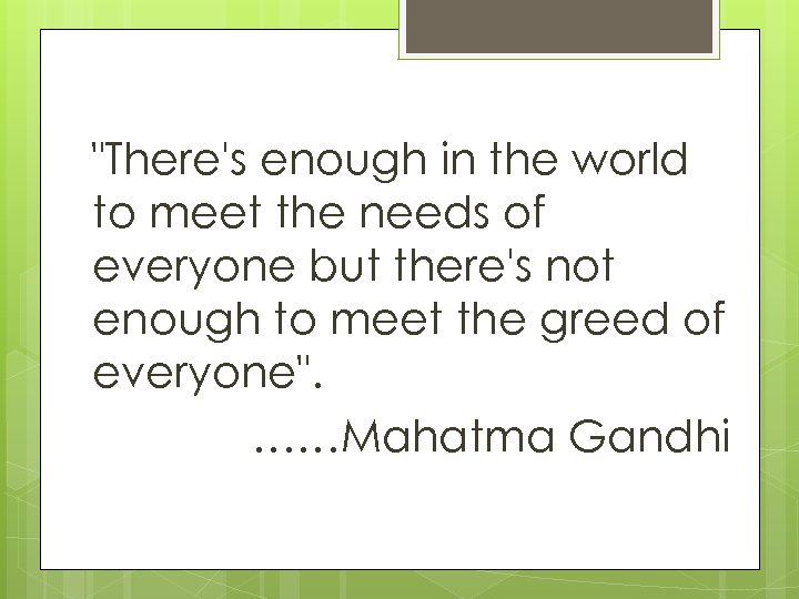 "There's enough in the world to meet the needs of everyone but there's not