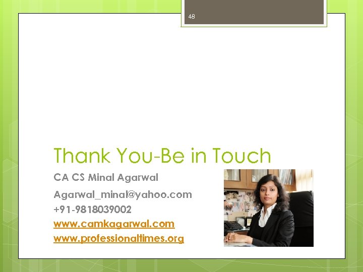 48 Thank You-Be in Touch CA CS Minal Agarwal_minal@yahoo. com +91 -9818039002 www. camkagarwal.