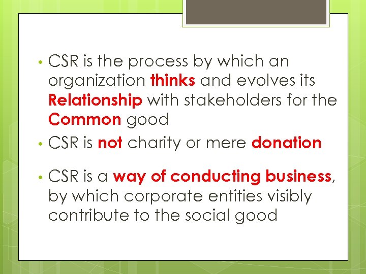 Corporate Social • CSR is the process by which an Responsbility and evolves its