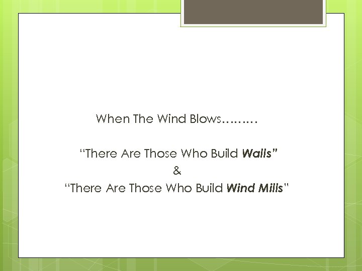 When The Wind Blows……… “There Are Those Who Build Walls” & “There Are Those