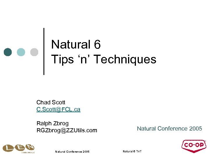 Natural 6 Tips ‘n’ Techniques Chad Scott C. Scott@FCL. ca Ralph Zbrog RGZbrog@ZZUtils. com