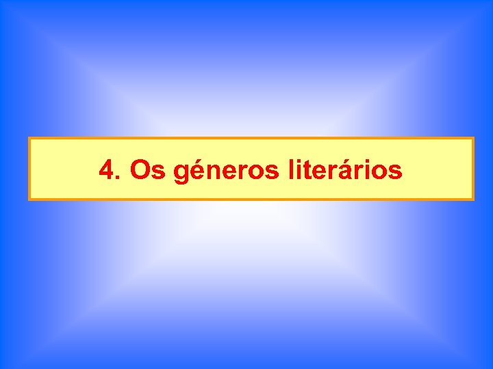 4. Os géneros literários 