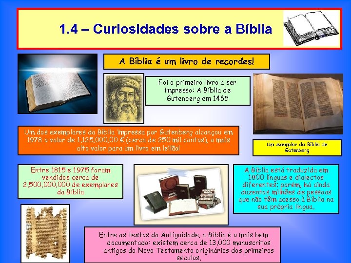 1. 4 – Curiosidades sobre a Bíblia A Bíblia é um livro de recordes!