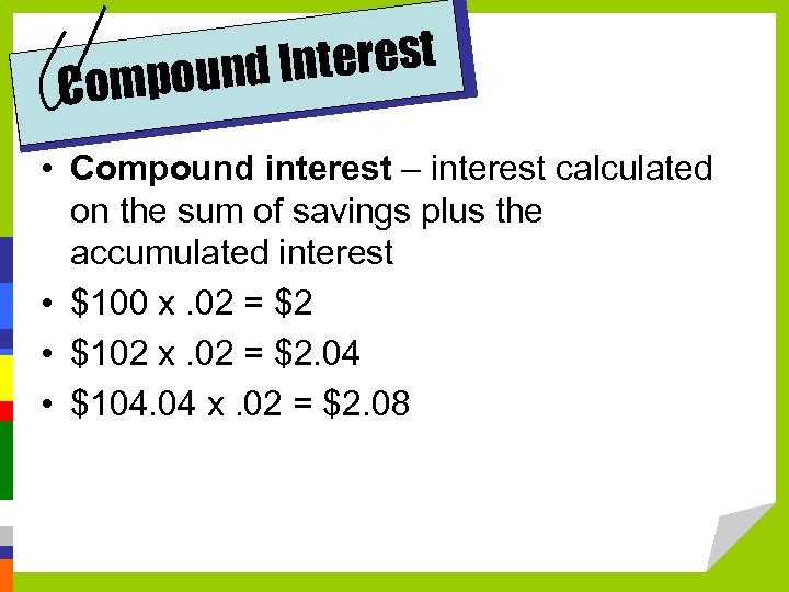 Interest mpound Co • Compound interest – interest calculated on the sum of savings