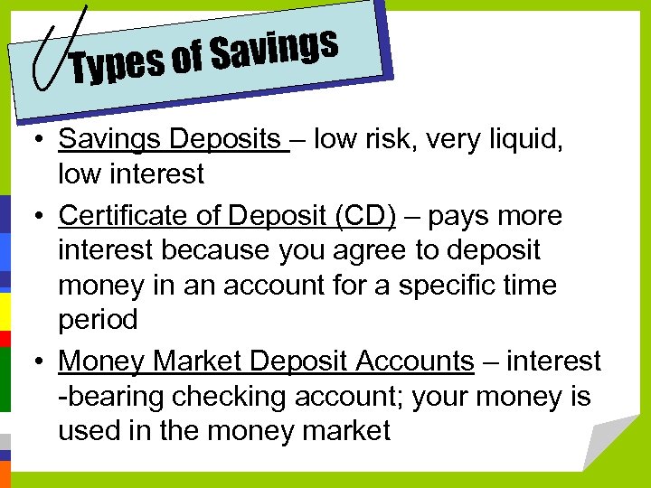 f Savings Types o • Savings Deposits – low risk, very liquid, low interest