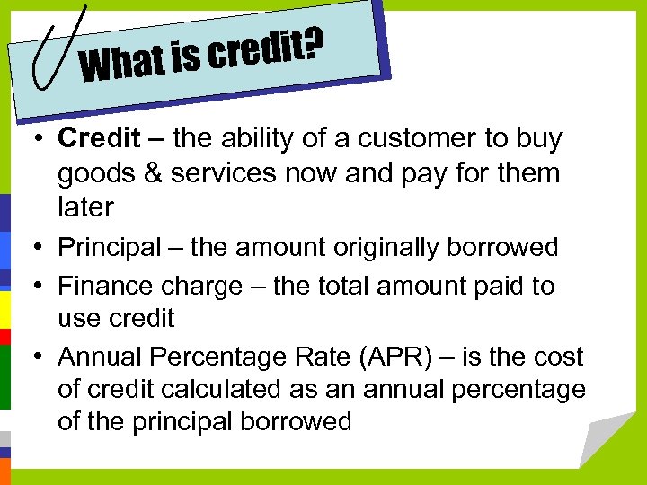 credit? What is • Credit – the ability of a customer to buy goods